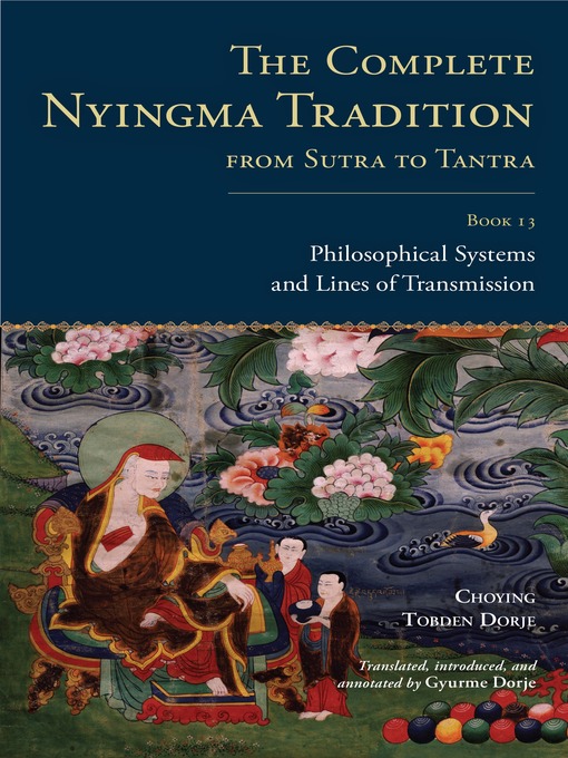 Title details for The Complete Nyingma Tradition from Sutra to Tantra, Book 13 by Choying Tobden Dorje - Available